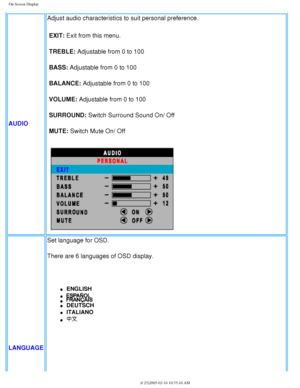 Page 40
On Screen Display
AUDIOAdjust audio characteristics to suit personal preference.
EXIT: Exit from this menu.
TREBLE: Adjustable from 0 to 100
BASS: Adjustable from 0 to 100
BALANCE: Adjustable from 0 to 100
VOLUME: Adjustable from 0 to 100
SURROUND: Switch Surround Sound On/ Off
MUTE: Switch Mute On/ Off
LANGUAGE Set language for OSD.
There are 6 languages of OSD display.
 
l     ENGLISH 
l     l     l     DEUTSCH
l     ITALIANO
l     
file:///D|/My%20Documents/dfu/300WN5/english/300wn5/OSD/osddesc.htm...