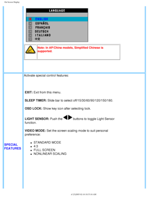 Page 41
On Screen Display
Note: In AP/China models, Simplified Chinese is 
supported. 
 
SPECIAL 
FEATURES Activate special control features:
 
EXIT: Exit from this menu.
SLEEP TIMER: Slide bar to select off/15/30/60/90/120/150/180.
OSD LOCK: Show key icon after selecting lock.
LIGHT SENSOR: Push the 
  buttons to toggle Light Sensor 
function. 
VIDEO MODE: Set the screen scaling mode to suit personal 
preference:
l     STANDARD MODE
l     4:3
l     FULL SCREEN
l     NONLINEAR SCALING...