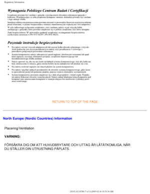 Page 77
Regulatory Information
 
RETURN TO TOP OF THE PAGE
North Europe (Nordic Countries) InformationPlacering/Ventilation 
VARNING: 
FÖRSÄKRA DIG OM ATT HUVUDBRYTARE OCH UTTAG ÄR LÄTÅTKOMLIG\
A, NÄR 
DU STÄLLER DIN UTRUSTNING PÅPLATS. 
 
file:///D|/My%20Documents/dfu/300WN5/english/300wn5/SAFETY/REGS/REGULAT.\
HTM (7 of 11)2005-02-16 10:33:34 AM 