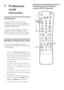 Page 2624EN
7 Professional 
mode 
instruction
Introduction
Included in this TV is a special functional mode that allows the TV to be configured for Hospitality or Signage applications. This feature is called Professional mode.
This section has been designed to help install and operate this TV in Professional mode. Before reading this section, please read section 3 to 6 to set the basic functionality of this TV.
Benefits	of	Professional	mode
This TV is specially designed to operate in Professional Mode....