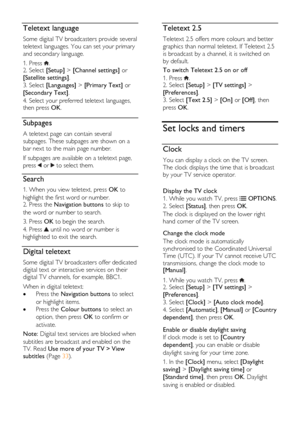 Page 32  
EN      32       
Teletext language 
Some digital TV broadcasters provide several 
teletext languages. You can set your primary 
and secondary language. 
1. Press . 2. Select [Setup] > [Channel settings] or 
[Satellite settings]. 
3. Select [Languages] > [Primary Text] or 
[Secondary Text].   
4. Select your preferred teletext languages, then press OK.  
Subpages 
A teletext page can contain several 
subpages. These subpages are shown on a 
bar next to the main page number. 
If subpages are available...