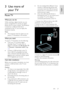 Page 27     
EN      27   
English
 3 Use more of 
your TV 
Pause TV 
What you can do 
While watching a digital channel, you can 
pause a programme to answer an urgent 
phone call or to have a break. The broadcast 
is stored on a USB hard disk that is 
connected to the TV; you can replay the 
broadcast instantly.  
Note: 
 The maximum time for which you can 
pause a TV broadcast is 90 minutes.  
What you need 
To pause a TV broadcast, do the following: 
 Tune your TV to receive digital 
channels. Pause TV...