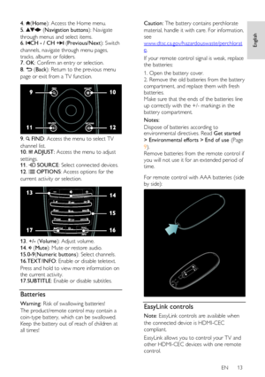 Page 13     
EN      13   
English
 
4. (Home): Access the Home menu. 
5.  (Navigation buttons): Navigate 
through menus and select items. 6. CH - / CH + (Previous/Next): Switch 
channels, navigate through menu pages, 
tracks, albums or folders.   7. OK: Confirm an entry or selection. 
8.  (Back): Return to the previous menu 
page or exit from a TV function.   
 
9.  FIND: Access the menu to select TV 
channel list. 10.  ADJUST: Access the menu to adjust 
settings. 11.  SOURCE: Select connected devices.   
12....