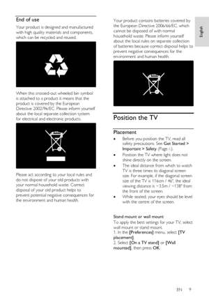 Page 9     
EN      9   
English
 End of use 
Your product is designed and manufactured 
with high quality materials and components, 
which can be recycled and reused. 
   
When this crossed-out wheeled bin symbol 
is attached to a product it means that the 
product is covered by the European 
Directive 2002/96/EC. Please inform yourself 
about the local separate collection system 
for electrical and electronic products. 
   
Please act according to your local rules and 
do not dispose of your old products...