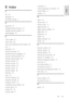 Page 69     
EN      69   
English
 8 Index 
3 
3D - 18 
3D glasses - 8 
3D, health warning - 7 
A 
age rating - 33 
analogue channels, fine-tune - 41 
analogue channels, subtitles - 33 
audio language - 39 
C 
CAM, enable - 61 
CAM, insert - 60 
CAM, see Conditional Access Module - 60 
care - 7 
channel list - 15 
channels, favourites - 15 
channels, fine-tune (analogue) - 41 
channels, install (automatic) - 40 
channels, install (manual) - 40 
channels, reinstall - 41 
channels, rename - 39 
channels, reorder...