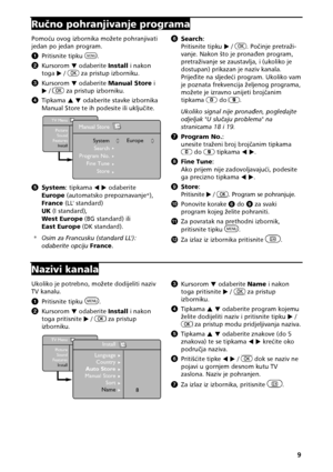 Page 119 
Runopohranjivanjeprograma
Pomo!uovogizbornikamo=etepohranjivati
jedanpojedanprogram.
A  Pritisnitetipku.
B Kursorom Hodaberite Installinakon
toga 7/zapristupizborniku.
C  Kursorom Hodaberite ManualStore i 
7 /zapristupizborniku.
D  Tipkama IH odaberitestavkeizbornika
ManualStoreteihpodesiteiliuklju&ite.

E  System :tipkama 67 odaberite
Europe (automatskoprepoznavanje *),
France (LL'standard)
UK (Istandard),
WestEurope...