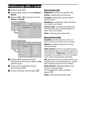 Page 1210 
Podešavanjeslikeizvuka
A Pritisnitetipku
.
B Tipkama IH odaberiteopciju Pictureili
Sound .
C Tipkama 67 /pristupiteizborniku
Picture iliSound .



D  Tipkama IH odaberitepostavku
izbornikaPictureiliSoundtetipkama 67 
podesiteopciju.
E  Zapovrataknaprethodniizbornik, 
pritisnitetipku

.
F Zaizlazizizbornika,pritisnitetipku. Opispostavkislike

Brightness :podešavanjesvjetlineslike.
Colour :podešavanjezasi!enjaboje.
Contrast...