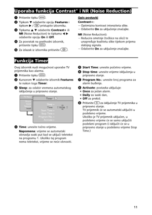 Page 1311 
UporabafunkcijaContrast+iNR(NoiseReduction)
A Pritisnitetipku
.
B  Tipkom Hodaberiteopciju Featuresi
tipkom 7/pristupiteizborniku.
C  Tipkama IH odaberite Contrast+ ili
NR (NoiseReduction)tetipkama 67 
odaberiteopciju OniliOff .
D Zapovrataknaprethodniizbornik, 
pritisnitetipku

.
E Zaizlazakizizbornikapritisnite. Opispostavki

Contrast+:   Optimizirakontrastintenzitetaslike.
  Odaberite Onzauklju&enjezna&ajke.
NR...