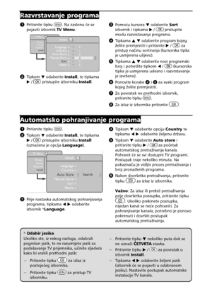 Page 108 
Razvrstavanjeprograma
A Pritisnitetipku.Nazaslonu!ese
pojavitiizbornik TVMenu.

B Tipkom Hodaberite Install,tetipkama
7 /pristupiteizborniku Install.
C Pomo!ukursora Hodaberite Sort
izbornikitipkama 7/pristupite
modurazvrstavanjaprograma.
D  Tipkama IH odaberiteprogramkojeg
=elitepremjestitiipritisnite 7/za
pristupna&inusortiranja(kursorskatipka
jeusmjerenaulijevo).
E  Tipkama IH odaberitenoviprogramski
brojipotvrditetipkom...