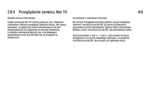 Page 1062.8.4      Przeglądanie  serwisu  Net  TV
4/6
Otwarte strony internetowe
Dzięki serwisowi Net TV można połączyć się z otwartym
Internetem. Można przeglądać dowolne strony, ale należy
pamiętać, że większość stron internetowych nie jest
dostosowanych do oglądania na ekranie telewizora,
a niektóre niezbędne wtyczki (np. umożliwiające
wyświetlanie stron lub filmów) nie są dostępne w
telewizorze. Korzystanie z otwartego Internetu
Na stronie Przeglądaj wszystko wybierz opcję Przeglądaj
Internet i naciśnij...