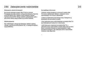 Page 1112.8.6      Zabezpieczenie  rodzicielskie
2/3
Blokowanie usługi lub kategorii
Na stronie startowej serwisu Net TV lub na stronie
Przeglądaj wszystko wybierz usługę lub kategorię. Naciśnij
przycisk Options o, wybierz opcję Zablokuj usługę i
naciśnij przycisk OK. Usługa zostanie zablokowana, gdy u
góry ikony danej usługi pojawi się symbol blokady.
Odblokowywanie
Aby odblokować usługę lub kategorię, wybierz żądaną
usługę i naciśnij przycisk Options o, a następnie wybierz
opcję Odblokuj. Szczegółowe...