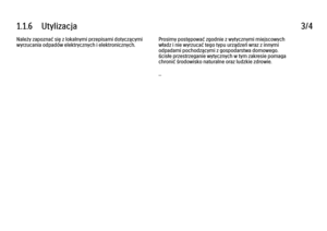 Page 151.1.6      Utylizacja
3/4
Należy zapoznać się z lokalnymi przepisami dotyczącymi
wyrzucania odpadów elektrycznych i elektronicznych. Prosimy postępować zgodnie z wytycznymi miejscowych
władz i nie wyrzucać tego typu urządzeń wraz z innymi
odpadami pochodzącymi z gospodarstwa domowego.
Ścisłe przestrzeganie wytycznych w tym zakresie pomaga
chronić środowisko naturalne oraz ludzkie zdrowie.
... 