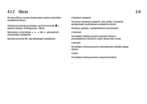 Page 1464.1.2      Obraz
1/4
W menu Obraz możesz dostosować osobno wszystkie
ustawienia obrazu.
Zamknij tę instrukcję obsługi, naciśnij przycisk h i
wybierz kolejno: Konfiguracja > Obraz.
Skorzystaj z przycisków w, x, u lub v, aby wybrać i
dostosować ustawienie.
Naciśnij przycisk OK, aby aktywować ustawienie. • Asystent ustawień
Uruchom asystenta ustawień, aby szybko i sprawnie
wyregulować podstawowe ustawienia obrazu.
Postępuj zgodnie z wyświetlanymi instrukcjami
• Kontrast
Umożliwia zmianę poziomu jasności...