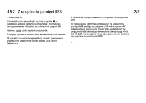 Page 1874.5.2      Z  urządzenia  pamięci  USB
2/3
1 Identyfikacja
Zamknij instrukcję obsługi i naciśnij przycisk h, a
następnie wybierz kolejno: Konfiguracja > Rozbudowa
oprogramowania > Rozbud. teraz i naciśnij przycisk OK.
Wybierz opcję USB i naciśnij przycisk OK.
Postępuj zgodnie z instrukcjami wyświetlanymi na ekranie.
W telewizorze zostanie wyświetlony monit z poleceniem
podłączenia urządzenia USB do złącza USB z boku
telewizora. 2 Pobieranie oprogramowania z komputera do urządzenia
USB
Po zapisie pliku...