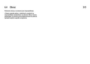 Page 2446.4      Obraz
3/3
Położenie obrazu na ekranie jest nieprawidłowe.
• Pewne sygnały wideo z niektórych urządzeń są
nieprawidłowo wyświetlane na ekranie. Obraz można
dopasować za pomocą przycisków kursora na pilocie.
Sprawdź wyjście sygnału urządzenia. 