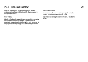 Page 762.2.1      Przegląd  kanałów
2/5
Podczas wyświetlania na ekranie przeglądu kanałów
możesz nacisnąć przycisk Options o, aby skorzystać z
następujących opcji:
Lista wyboru
Określ, które kanały są wyświetlane w podglądzie kanałów.
Po ustawieniu filtra dla przeglądu kanałów podczas
oglądania telewizji naciśnij przycisk P+/-, aby poruszać się
między kanałami w przeglądzie z zastosowanym filtrem. Oznacz jako ulubione
Po zaznaczeniu kanału w widoku przeglądu kanałów
możesz oznaczyć go jako ulubiony kanał....