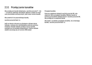 Page 862.3.1   Przełączanie kanałów
Aby przełączać kanały telewizyjne, naciśnij przycisk P + lub
— na pilocie zdalnego sterowania. Możesz używać do tego
celu przycisków numerycznych, jeśli znasz numer kanału.
Aby powrócić do poprzedniego kanału,
naciśnij przycisk Back b.
Jeśli na danym obszarze są dostępne cyfrowe stacje
radiowe, zostaną one zainstalowane podczas procesu
instalacji. Kanały radiowe przełącza się w sposób
analogiczny do kanałów telewizyjnych. Stacje radiowe
zwykle zaczynają się od numeru 400...