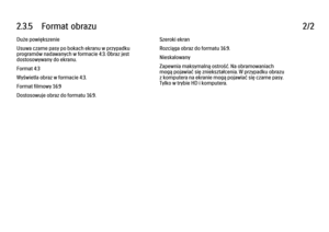 Page 912.3.5      Format  obrazu
2/2
Duże powiększenie
Usuwa czarne pasy po bokach ekranu w przypadku
programów nadawanych w formacie 4:3. Obraz jest
dostosowywany do ekranu.
Format 4:3
Wyświetla obraz w formacie 4:3.
Format filmowy 16:9
Dostosowuje obraz do formatu 16:9. Szeroki ekran
Rozciąga obraz do formatu 16:9.
Nieskalowany
Zapewnia maksymalną ostrość. Na obramowaniach
mogą pojawiać się zniekształcenia. W przypadku obrazu
z komputera na ekranie mogą pojawiać się czarne pasy.
Tylko w trybie HD i komputera. 