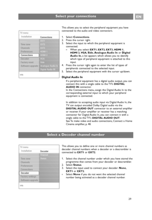 Page 29EN
29 This allows you to select the peripheral equipment you have
connected to the audio and video connectors.
1. Select Connections.
2. Press the cursor right.
3. Select the input to which the peripheral equipment is
connected.
>When you select 
EXT1,EXT2,EXT3,HDMI 1,
HDMI 2,VG A,Side,Analogue Audio  Inor Digital
Audio In, a list appears which allows you to identify
which type of peripheral equipment is attached to this
input.
4. Press the cursor right again to enter the list of types of
peripherals...