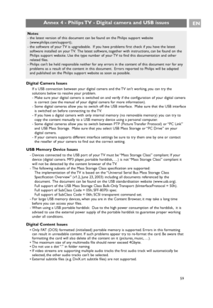 Page 5959
EN
Digital Camera Issues
If a USB connection between your digital camera and the TV isn’t working, you can try the
solutions below to resolve your problem.
- Make sure your digital camera is switched on and verify if the configuration of your digital camera
is correct (see the manual of your digital camera for more information).
- Some digital cameras allow you to switch off the USB interface. Make sure that the USB interface
is switched on before connecting to the TV.
- If you have a digital camera...