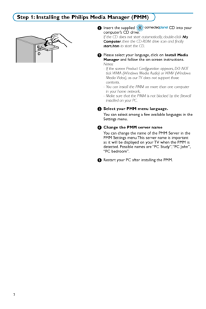 Page 442
&Insert the supplied                           CD into your
computer’s CD drive.
If the CD does not start automatically, doubleclick My
Computer, then the CDROM drive icon and finallystart.htmto start the CD.
éPlease select your language, click on Install Media
Manager
and follow the onscreen instructions.Notes:
 If the screen Product Configuration appears, DO NOT
tick WMA (Windows Media Audio) or WMV (Windows
Media Video), as our TV does not support those
contents.
 You can install the PMM on more...