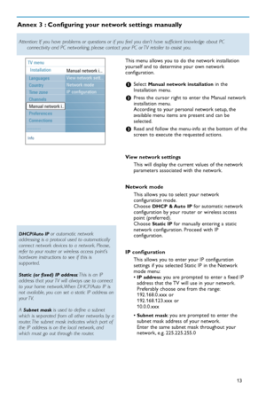 Page 5513 This menu allows you to do the network installation
yourself and to determine your own network
configuration.
&Select Manual network installationin the
Installation menu.
éPress the cursor right to enter the Manual network
installation menu.
According to your personal network setup, the
available menu items are present and can be
selected.
“Read and follow the menuinfo at the bottom of the
screen to execute the requested actions.
View network settings
This will display the current values of the...