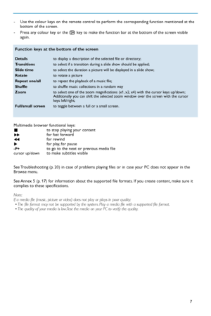 Page 73 Use the colour keys on the remote control to perform the corresponding function mentioned at the
bottom of the screen.
 Press any colour key or the 
ikey to make the function bar at the bottom of the screen visible
again.
Multimedia browser functional keys:
‡to stop playing your content†for fast forwardÒfor rewindπfor play, for pauseP+to goto the next or previous media filecursor up/downto make subtitles visible
See Troubleshooting (p. 20) in case of problems playing files or in case your PC does not...