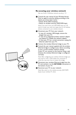 Page 7711
Resecuring your wireless network
Also see Annex 2:Wireless network security, p. 12.
&Consult the user manual of your Wireless Access
Point to apply its security setting according to the
details you wrote down earlier.
• Switch off the SSID broadcast.
• Switch on wireless security (WEP/WPA keys).
Note: If you don’t have your WEP/WPA keys you will
need to create new ones and apply them to all wireless
devices connected to your wireless network.
éDisconnect your PC from your network.
• In case of a...