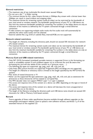 Page 8519
General restrictions
• The maximum size of any multimedia file should never exceed 4Gbyte.
• Do not use a dot “.” in folder naming.
• The minimum bitrate for ALL video streams formats is 256kbps. Any stream with a bitrate lower than
256kbps can result in visual artifacts and stopping video.
• The maximum bitrate for streaming content (audio & video) can be restricted by the bandwidth of
your local wired or wireless network. The bandwidth (performance) of your PC or USB device can
also limit the...