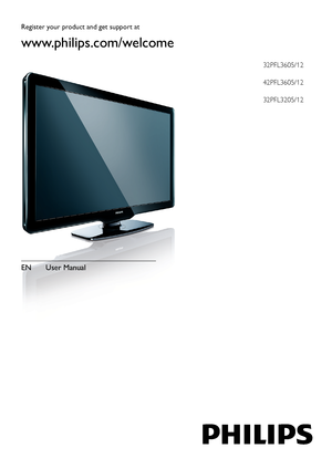 Page 1EN User Manual 
Register your product and get support at
www.philips.com/welcome
32PFL3605/12
42PFL3605/12
32PFL3205/12
 