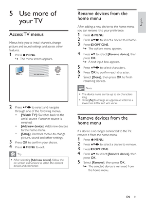 Page 1311
Rename devices from the 
home menu
After adding a new device to the home menu, 
you can rename it to your preference.
1 Press  MENU.
2 Press  to select a device to rename.
3 Press  OPTIONS.
The options menu appears.   »
4 Press  to select [Rename device], then 
press OK.
A text input box appears.   »
5 Press  to select characters.
6 Press OK to conﬁrm each character.
7 Select [Done], then press OK to ﬁnish 
renaming devices.
Note
The device name can be up to six characters   •long.
Press   •[Aa] to...