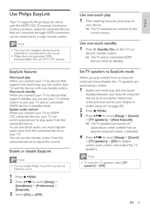 Page 3129
Use one-touch play
1  Af ter enabling EasyLink, press play on 
your device. 
The TV automatically switches to the    »
correct source.
Use one-touch standby
1 Press  (Standby-On) on the T V ’s or 
device’s remote control. 
The TV and all connected HDMI    »
devices switch to standby.
Set TV speakers to EasyLink mode
When you play content from an EasyLink 
compliant home theater, the T V speakers are 
automatically muted.
1  Enable one-touch play and one-touch 
standby between your Easylink compliant...