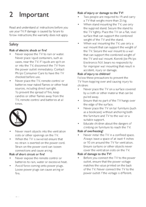 Page 64
Risk of injury or damage to the TV!
Two people are required to lif t and carr y  • 
a T V that weighs more than 25 kg.
When stand mounting the T V, use only  • 
the supplied stand. Secure the stand to 
the T V tightly. Place the T V on a ﬂat, level 
sur face that can suppor t the combined 
weight of the T V and the stand.
When wall mounting the T V, use only a  • 
wall mount that can suppor t the weight of 
the T V. Secure the wall mount to a wall 
that can suppor t the combined weight of 
the T V and...