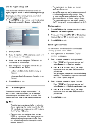 Page 21EN-20
ENGLISH
FRANÇAISE
ESPAÑOL
Use the region ratings lock
This section describes how to control access to 
digital programs based on downloaded region ratings.
Before you download a ratings table, ensure that 
regional ratings are broadcast.
Press
1.    MENU  on the remote control and select  
Parental control >  Region ratings lock.
Info
Parental control Settings
Change PIN
7
Please enter your current
PIN
Channel lock
US TV ratings lock
US Movie ratings lock
Canada English ratings lock
Canada French...