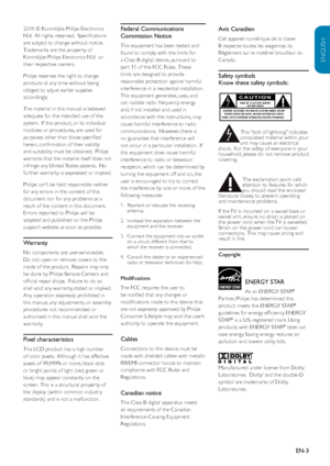 Page 4EN-3
ENGLISH
FRANÇAISE
ESPAÑOL
2008 © Koninklijke Philips Electronics 
N.V.  All rights reser ved.  Specifications 
are subject to change without notice.  
Trademarks are the proper ty of 
Koninklijke Philips Electronics N.V.  or 
their respective owners.
Philips reser ves the right to change 
products at any time without being 
obliged to adjust earlier supplies 
accordingly.
The material in this manual is believed 
adequate for the intended use of the 
system.  If the product, or its individual...