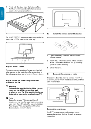 Page 9EN-8
ENGLISH
FRANÇAISE
ESPAÑOL
Install the remote control 
4.3  batteries
AAAAAA
Open the battery cover on the back of the 
1.  
remote control.
Insert the 2 batteries supplied.  Make sure the  
2.  
+ and - ends of the batteries line up correctly. 
(inside of case is marked).
Close the cover.
3.  
Connect the antenna or cable
4.4 
This section describes how to connect your TV to 
an antenna, cable, Direct Broadcast Satellite, and to a 
cable receiver box. 
AV 1
75 ΩHDMI 1
HDMI 2 / PC INAV 2
AV 1
75...