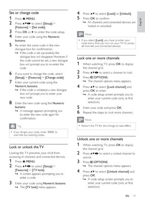 Page 1917
4 Press  to select [Lock] or [Unlock].
5 Press OK to conﬁrm.
All channels and connected devices are    »
locked or unlocked.
Note
If you select   •[Lock], you have to enter your 
code ever y time you turn on your T V to access 
all channels and connected devices.
Lock one or more channels
1  When watching T V, press OK to display 
the channel grid.
2 Press  to select a channel to lock.
3 Press  OPTIONS.
The channel options menu appears.   »
4 Press  to select [Lock channel] and 
press OK to enter.
A...