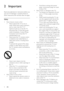 Page 64
Avoid force coming onto power  • 
plugs. Loose power plugs can cause 
arcing or ﬁre.
Risk of injur y or damage to the T V! • 
Two people are required to lif t and  • 
carr y a T V that weighs more than 
25 kg.
When stand mounting the T V, use  • 
only the supplied stand. Secure the 
stand to the T V tightly. Place the 
T V on a ﬂat, level sur face that can 
suppor t the combined weight of the 
T V and the stand.
When wall mounting the T V, use  • 
only a wall mount that can suppor t 
the weight of the...