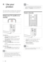 Page 108
Note
If you cannot locate your remote control and   •
want to switch on the T V from standby, press 
P/CH +/- or SOURCE at the side of the T V.
Switch channels
 
 
Press  • P +/- on the remote control or 
P/CH +/- on the side of the T V.
Enter a channel number using the  • 
Numeric buttons.
Use the channel grid. • 
Note
When you use a favourite list, you can only   •
select those channels in the list.
4 Use your 
product
This section helps you perform basic operations 
(see ‘Use more of your product’...