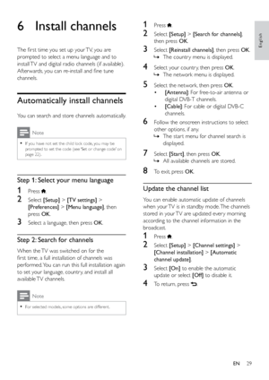 Page 3429
English
1 Press .
2 Select [Setup] > [Search for channels] , 
then press OK.
3 Select  [Reinstall channels], then press  OK.
 
» The countr y menu is displayed.
4 Select your countr y, then press  OK.
 
» The network menu is displayed.
5 Select the network, then press  OK.
•  [Antenna]: For free-to-air antenna or 
digital DVB-T channels.
•  [Cable]: For cable or digital DVB-C 
channels.
6 Follow the onscreen instructions to select 
other options, if any. 
 
» The star t menu for channel search is...