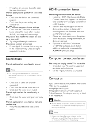 Page 4944
HDMI connection issues
There are problems with HDMI devices: 
• Note that HDCP (High-bandwidth Digital 
Content Protection) suppor t can delay the 
time taken for a TV to display content from 
a HDMI device. 
 
• If the TV does not recognise the HDMI 
device and no picture is displayed, tr y 
switching the source from one device to 
another and back again.
 
• If there are intermittent sound disruptions, 
check that output settings from the HDMI 
device are correct.
 
• If you use an HDMI-to-DVI...