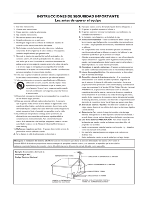 Page 2Ejemplo de conexión a tierra de la
antena según NEC,
Código Eléctrico Nacional
INSTRUCCIONES DE SEGURIDAD IMPORTANTE
Lea antes de operar el equipo
1.  Lea estas instrucciones.
2.  Guarde estas instrucciones.
3. Preste atención a todas las advertencias.
4.  Siga todas las instrucciones.
5.  No use este aparato cerca del agua.
6.  Límpielo solamente con un paño seco.
7.  No bloquee ninguno de los oriﬁcios de ventilación. Instálelo de 
acuerdo con las instrucciones de los fabricantes.
8.  No lo instale...