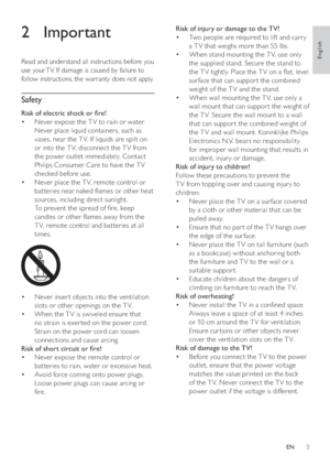 Page 53
   
 
 
 
Risk of injury or damage to the TV! 
   
 
 
Two people are required to lif t and carr y  • 
a T V that weighs more than 55 lbs.
   
 
 
When stand mounting the T V, use only  • 
the supplied stand. Secure the stand to 
the T V tightly. Place the T V on a  at, level 
sur face that can suppor t the combined 
weight of the T V and the stand.
   
 
 
When wall mounting the T V, use only a  • 
wall mount that can suppor t the weight of 
the T V. Secure the wall mount to a wall 
that can suppor t...