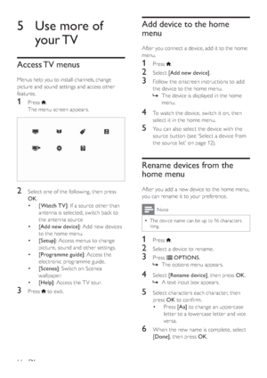 Page 1614
Add device to the home 
menu
After you connect a device, add it to the home 
menu.
1 Press .
2 Select [Add new device].
3  Follow the onscreen instructions to add 
the device to the home menu.
  »The device is displayed in the home 
menu.
4  To watch the device, switch it on, then 
select it in the home menu.
5  You can also select the device with the 
source button (see ‘Select a device from 
the source list’ on page 12).
Rename devices from the 
home menu
After you add a new device to the home menu,...