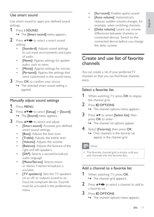 Page 1311
   
 
 
  • [Surround] 
: Enables spatial sound.
   
 
 
  • [Auto volume] 
: Automatically 
reduces sudden volume changes, for 
example, when switching channels. 
   
 
 
  • [Delta volume] 
: Levels out volume 
differences between channels or 
connected devices. Switch to the 
connected device before you change 
the delta volume.
   
 
 
 
 
 
 
 
 
Create and use list of favorite 
channels
   
You can create a list of your preferred TV 
channels so that you can  nd those channels 
easily....