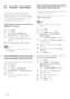 Page 2018
   
 
 
 
 
 
 
Manually install channels
 
 
This section describes how to search and store 
analog TV channels manually.
   
 
 
Select your system
 
Note
 
Skip this step if your system set tings are   •
correct.
 
 
 
 
1 Press  MENU 
.
 
 
 
 
2 Press   
  
  
 to select   
 
[Setup] 
 
 
 > 
   
 
[Installation] 
 
 
 >   
 
[Channel inst all.] 
 
 
 > 
   
 
[Manual install] 
 
. 
   
 
 
The     »[Manual install] 
 menu appears.
 
 
 
 
 
 
3 Press   
  
 to select  [Color system] 
, then...