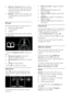 Page 18  
EN           18           
   [Add your devices]: Adds new devices 
to the home menu. Note that you must 
add a new device to the home menu, 
in order to access it. 
 [Setup]: Accesses menus that allow you 
to change picture, sound and other TV 
settings. 
  
Browse NonPu bl i sh 
The browse menu gives you easy access to: 
 Electronic program guide 
 TV channel list 
 Teletext 
To access the browse menu, while watching 
TV, press . 
   
1. Press the Navigation buttons to select an 
item: 
...