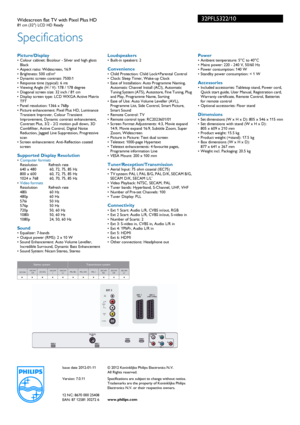 Page 3Issue date 2012-01-11
Version: 7.0.11
12 NC: 8670 000 25408
EAN: 87 12581 30272 6© 2012 Koninklijke Philips Electronics N.V.
All Rights reserved.
Specifications are subject to change without notice. 
Tradem

arks are the proper ty of Koninklijke Philips 
Electronics N.V. or their respective owners.
www.philips.com
32PFL5322/10
Specifications
Widescreen flat TV with Pixel Plus HD81 cm (32) LCD HD Ready
Picture/Display• Colour cabinet: Bicolour - Silver and high gloss  Black
• Aspect ratio: Widescreen,...
