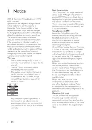 Page 42
Pixel characteristics 
This LCD product has a high number of 
colour pixels. Although it has effective 
pixels of 99.999% or more, black dots or 
bright points of light (red, green or blue) 
may appear constantly on the screen. 
This is a structural proper ty of the display 
(within common industr y standards) and 
is not a malfunction.
Compliance with EMF
Koninklijke Philips Electronics N.V. 
manufactures and sells many products 
targeted at consumers which, like 
any electronic apparatus, in general...