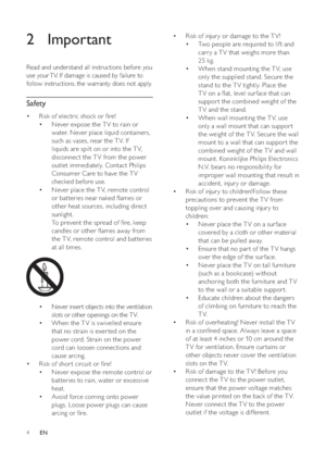 Page 64
Risk of injur y or damage to the T V! •
Two people are required to lif t and  •
carr y a T V that weighs more than 
25 kg.
When stand mounting the T V, use  •
only the supplied stand. Secure the 
stand to the T V tightly. Place the 
T V on a ﬂ at, level sur face that can 
suppor t the combined weight of the 
T V and the stand.
When wall mounting the T V, use  •
only a wall mount that can suppor t 
the weight of the T V. Secure the wall 
mount to a wall that can suppor t the 
combined weight of the T V...